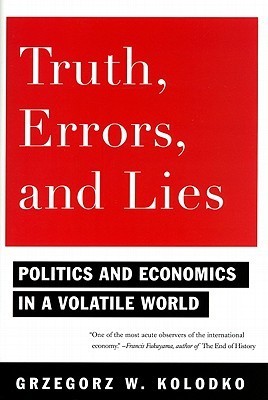 Book cover of Truth, Errors, And Lies: Politics And Economics In A Volatile World by Grzegorz W. Kołodko
