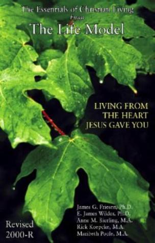 Book cover of The Life Model: Living From The Heart Jesus Gave You, The Essentials Of Christian Living by James G. Friesen, E. James Wilder, Anne M. Bierling, Rick Koepcke, Maribeth Poole