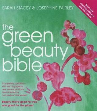 Book cover of The Green Beauty Bible by Sarah Stacey, Josephine Fairley