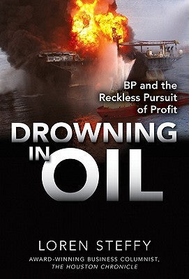 Book cover of Drowning In Oil: BP & The Reckless Pursuit Of Profit by Loren C. Steffy