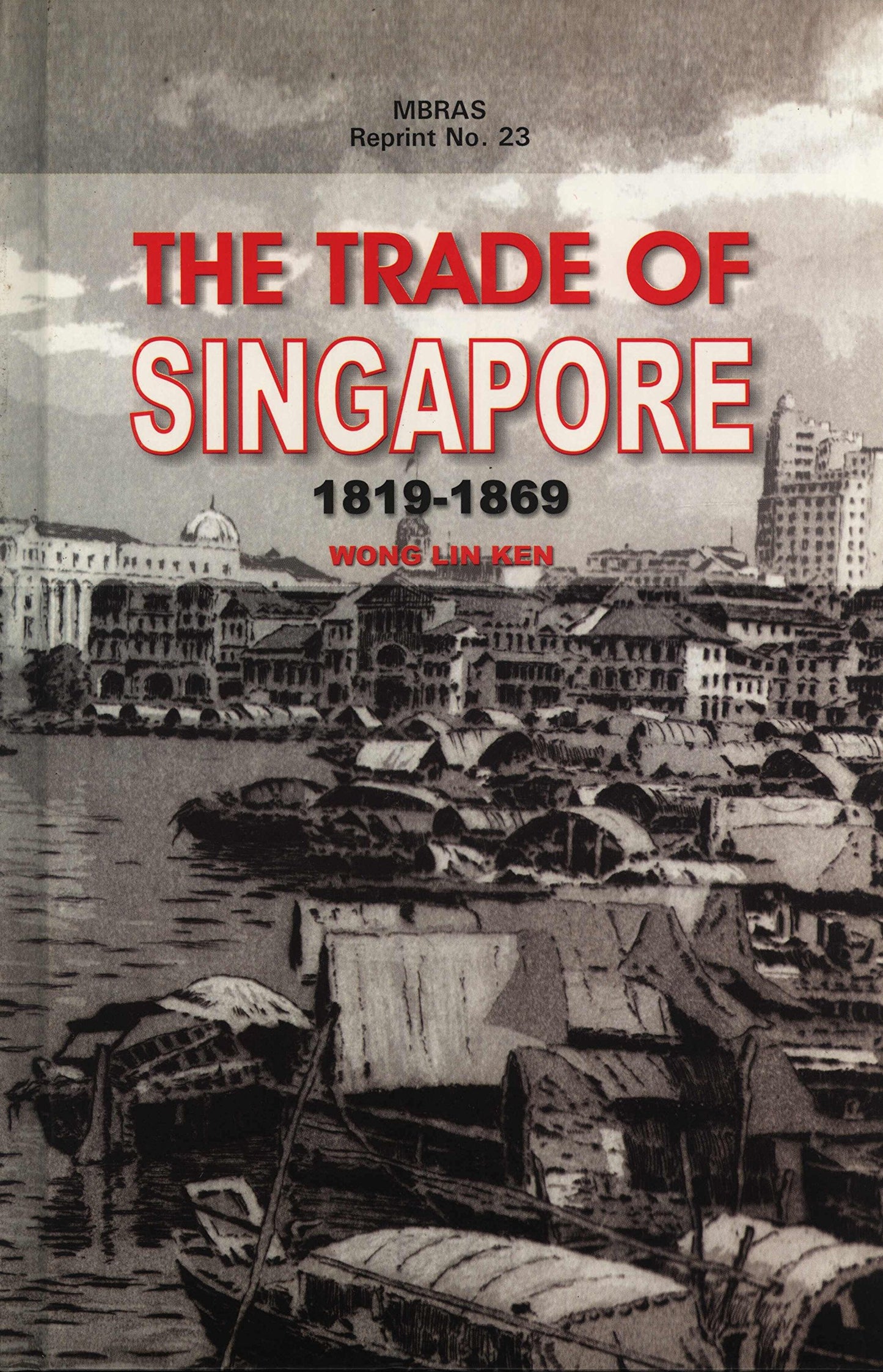 Book cover of The Trade of Singapore, 1819-1869 by Wong Lin Ken