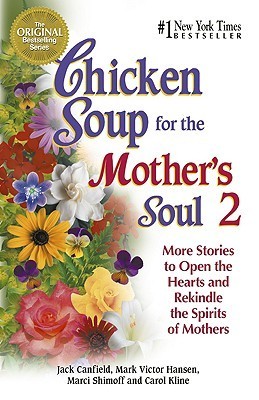 Book cover of Chicken Soup For The Mother's Soul: More Stories To Open The Hearts And Rekindle The Spirits Of Mothers by Jack Canfield, Mark Victor Hansen