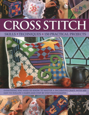 Book cover of Cross Stitch: Skills, Techniques, 150 Practical Projects by Dorothy Wood