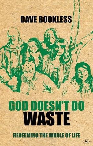 Book cover of God Doesn't Do Waste: Redeeming The Whole Of Life by Dave Bookless