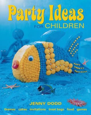 Book cover of Party Ideas For Children: Themes,Cakes,Invitations,Treat Bags,Food,Games by Jenny Dodd