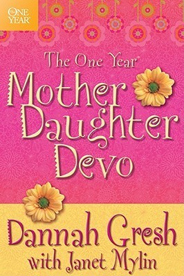 Book cover of The One Year Mother-Daughter Devo by Dannah Gresh, Janet Mylin (Contrib.)