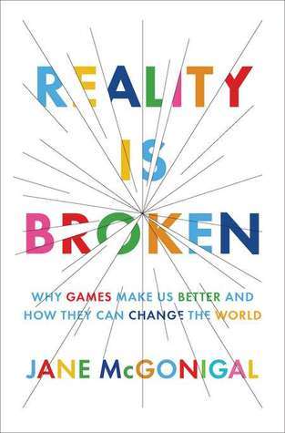 Book cover of Reality Is Broken: Why Games Make Us Better And How They Can Change The World by Jane McGonigal