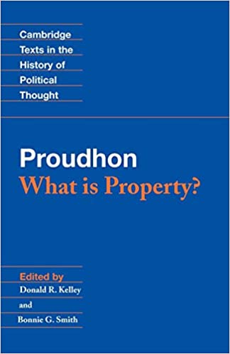 Book cover of What Is Property? by Pierre-Joseph Proudhon, Donald R. Kelley (Editor/Translator), Bonnie G. Smith (Editor/Translator)