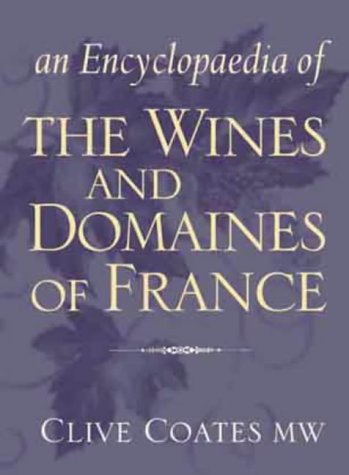 Book cover of Encyclopaedia Of The Wines And Domaines Of France by Clive Coates