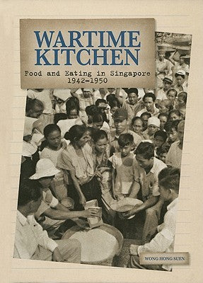 Book cover of Wartime Kitchen: Food And Eating In Singapore by Hong Suen Wong, Christopher Tan (Contrib.)