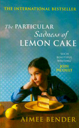 Book cover of The Particular Sadness of Lemon Cake by Aimee Bender