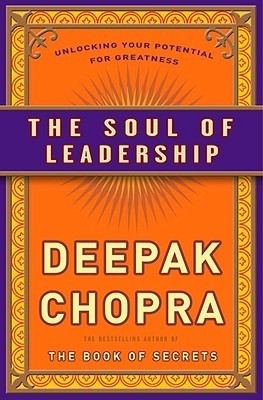 Book cover of The Soul of Leadership: Unlocking Your Potential for Greatness by Deepak Chopra