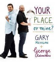 Book cover of Your Place Or Mine? by Gary Mehigan, George Calombaris