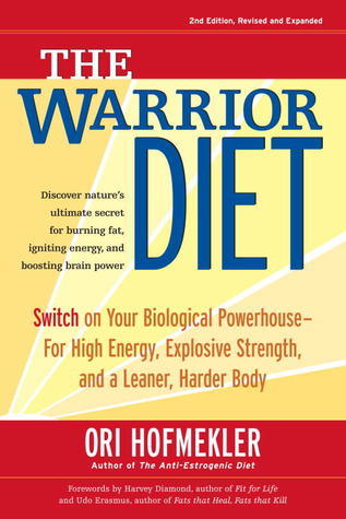 Book cover of The Warrior Diet: Switch On Your Biological Powerhouse - For High Energy, Explosive Strength, And A Leaner, Harder Body by Ori Hofmekler, Harvey Diamond (Foreword), Udo Erasmus (Foreword)