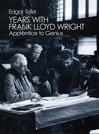 Book cover of Years With Frank Lloyd Wright: Apprentice To Genius by Edgar Tafel