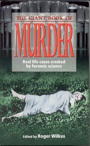 Book cover of The Giant Book Of Murder : Real Life Cases Cracked By Forensic Science by Unknown