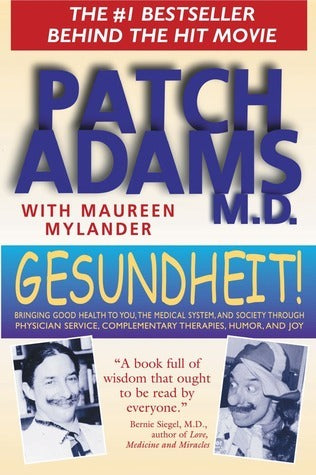 Book cover of Gesundheit!: Bringing Good Health to You, The Medical System, And Society Through Physician Service, Complementary Therapies, Humor, And Joy by Patch Adams, Maureen Mylander