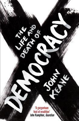 Book cover of The Life and Death of Democracy by John Keane