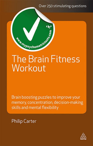 Book cover of The Brain Fitness Workout: Brain Training Puzzles To Improve Your Memory Concentration Decision Making Skills And Mental Flexibility by Philip J. Carter