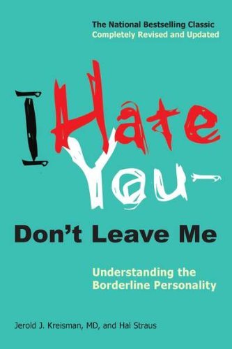 Book cover of I Hate You – Don't Leave Me: Understanding The Borderline Personality by Jerold J. Kreisman, Hal Straus