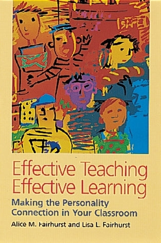 Book cover of Effective Teaching, Effective Learning: Making the Personality Connection In Your Classroom by Alice Fairhurst, Lisa L. Fairhurst
