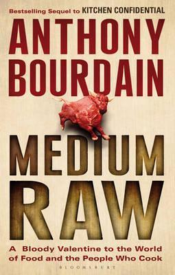 Book cover of Medium Raw: A Bloody Valentine To The World Of Food And The People Who Cook by Anthony Bourdain