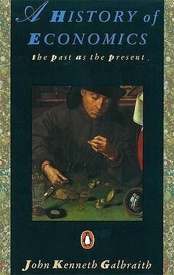 Book cover of A History of Economics: The Past as the Present by John Kenneth Galbraith