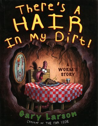 Book cover of There's a Hair in My Dirt! A Worm's Story by Gary Larson