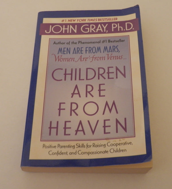 Book cover of Children Are From Heaven, Int'l Ed: Positive Parenting Skill For Raising Cooperative, Confident, And Compassionate Children by John  Gray