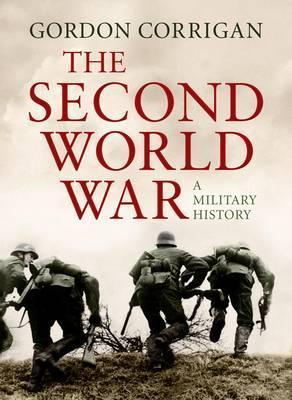 Book cover of The Second World War: A Military History by Gordon Corrigan