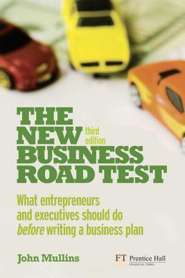 Book cover of The New Business Road Test: What Entrepreneurs and Executives Should Do Before Writing a Business Plan by John W. Mullins