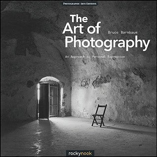 Book cover of The Art Of Photography: An Approach To Personal Expression by Bruce Barnbaum