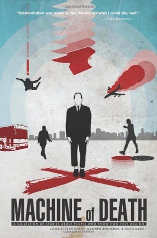 Book cover of Machine Of Death: A Collection Of Stories About People Who Know How They Will Die by Ryan North (Ed.), Matthew Bennardo (Ed.), David Malki (Ed.)