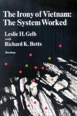 Book cover of The Irony of Vietnam: The System Worked by Leslie H. Gelb