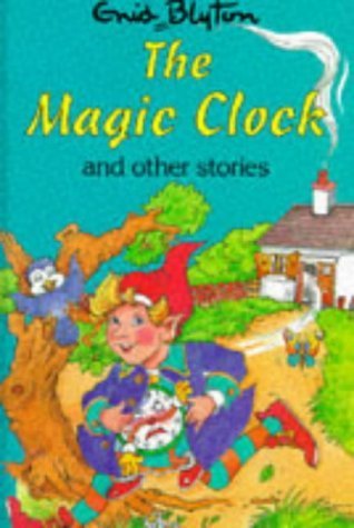 Book cover of The Magic Clock And Other Stories by Enid Blyton