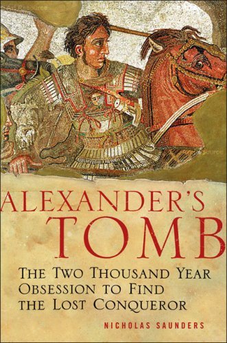 Book cover of Alexanders Tomb: The Two-Thousand Year Obsession to Find the Lost Conquerer by Nicholas J. Saunders