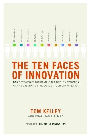 Book cover of The Ten Faces Of Innovation: IDEO's Strategies For Beating The Devil's Advocate And Driving Creativity Throughout Your Organization by Tom Kelley, Jonathan Littman