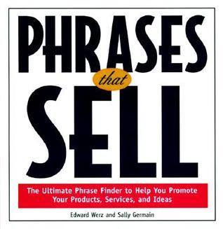 Book cover of Phrases That Sell : The Ultimate Phrase Finder To Help You Promote Your Products, Services, And Ideas by Edward W. Werz, Sally Germain