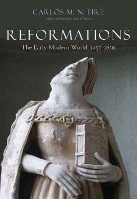 Book cover of Reformations: The Early Modern World, 1450-1650 by Carlos M.N. Eire
