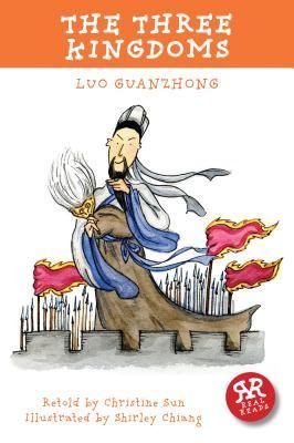 Book cover of The Three Kingdoms. Luo Guanzhong by Luo Guanzhong (Adapted by), Shirley Chiang (Illus.), Christine Sun (Adapter)