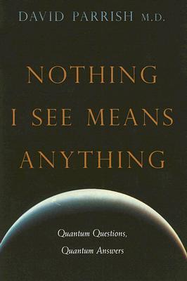 Book cover of Nothing I See Means Anything: Quantum Questions, Quantum Answers by David Parrish