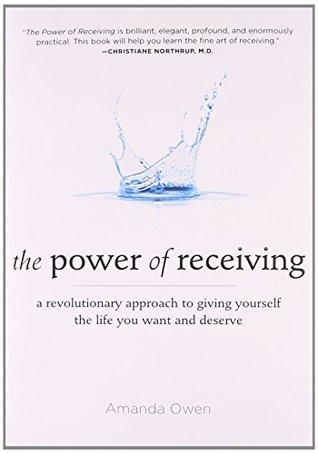 Book cover of The Power Of Receiving: A Revolutionary Approach To Giving Yourself The Life You Want And Deserve by Amanda Owen