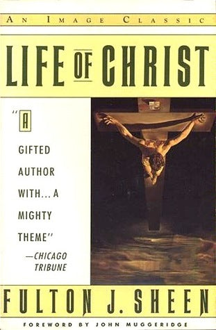 Book cover of Life Of Christ by Fulton J. Sheen, John Muggeridge (Foreword)