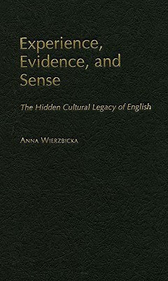 Book cover of Experience, Evidence, and Sense: The Hidden Cultural Legacy of English by Anna Wierzbicka