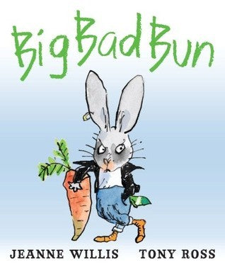 Book cover of Big Bad Bun by Jeanne Willis, Tony Ross (Illus.)
