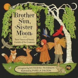 Book cover of Brother Sun, Sister Moon: Saint Francis Of Assisi's Canticle Of The Creatures by Katherine Paterson, Pamela Dalton (Illus.)