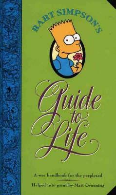 Book cover of Bart Simpson's Guide To Life : A Wee Handbook For The Perplexed by Matt Groening