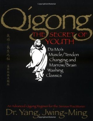 Book cover of Qigong, The Secret Of Youth 2nd. Ed.: Da Mo's Muscle/Tendon Changing And Marrow/Brain Washing Classics by Yang Jwing-Ming, Jwing-Ming Yang