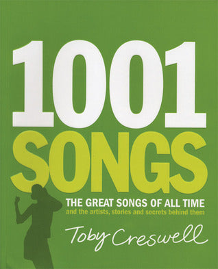Book cover of 1001 Songs: The Great Songs Of All Time And The Artists, Stories And Secrets Behind Them by Toby Creswell