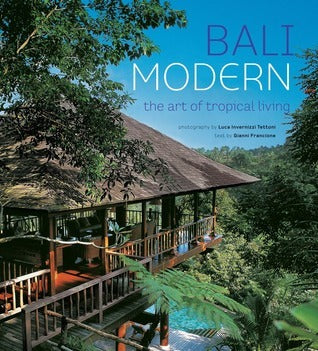 Book cover of Bali Modern: The Art of Tropical Living by Gianni Francione, Luca Invernizzi Tettoni (Photographer)